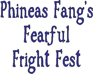 Phineas Fang's
Fearful
Fright Fest